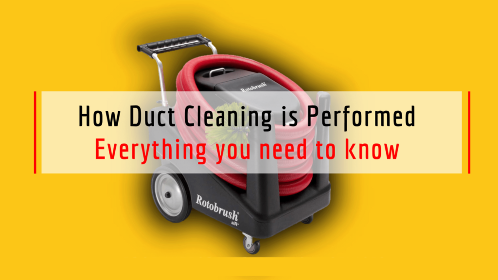 How Duct Cleaning is Performed - Everything you need to know